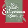 Sex, Family, and the Woman in Society (2nd Ed.)
