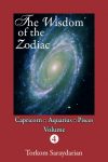 Wisdom of the Zodiac, Volume 4: Capricorn-Aquarius-Pisces