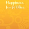 Happiness, Joy, & Bliss