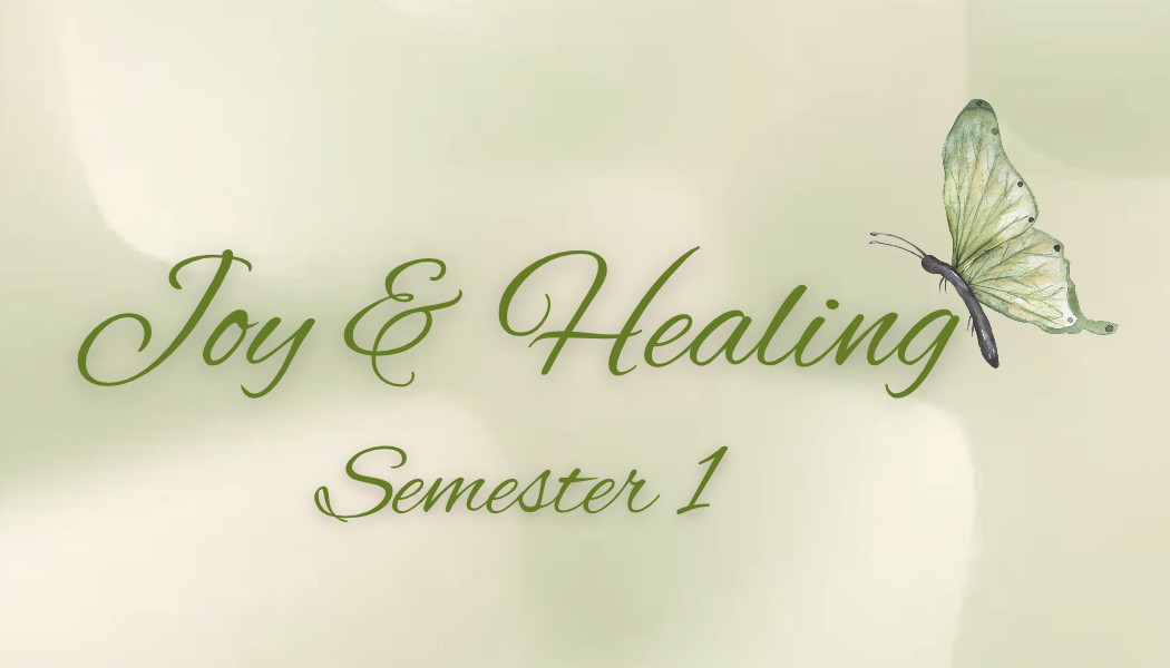 Change Your Life with Joy & Healing - Semester 1