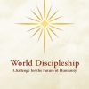 World Discipleship: Challenge for the Future of Humanity